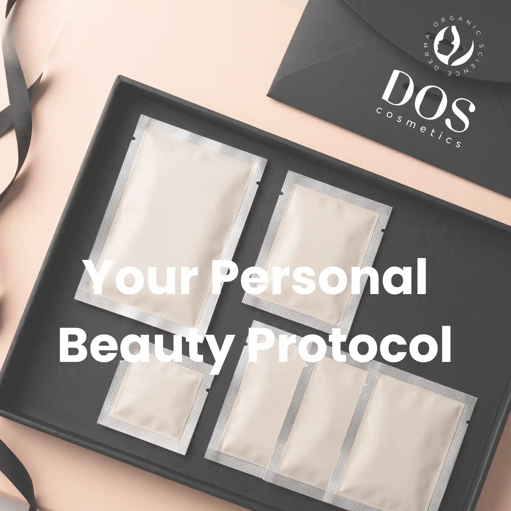 A black gift box containing five small white sachets, with a black envelope printed with 'DOS cosmetics' and a black ribbon on a pale pink background. Large white text across the center reads 'Your Personal Beauty Protocol'.